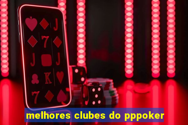 melhores clubes do pppoker